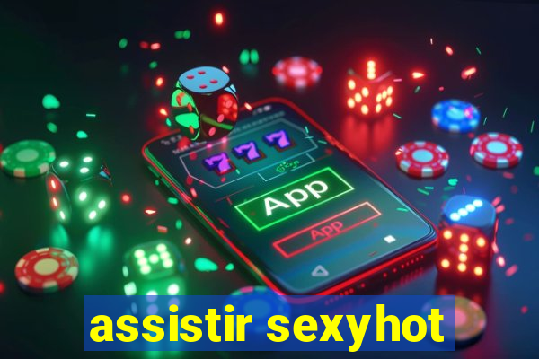 assistir sexyhot