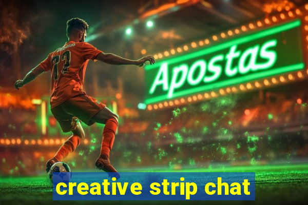 creative strip chat