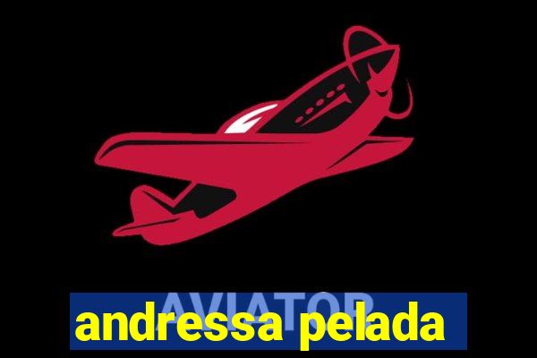 andressa pelada