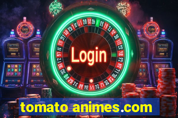 tomato animes.com