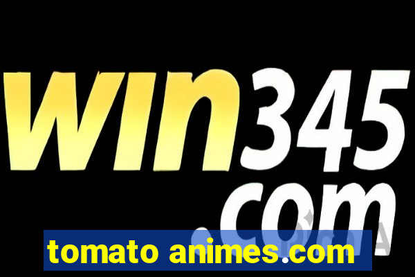 tomato animes.com