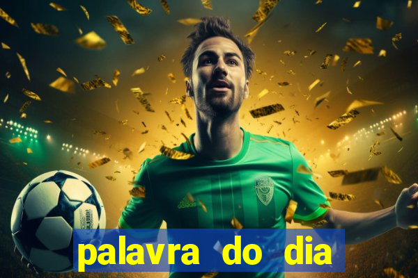 palavra do dia jogo contexto