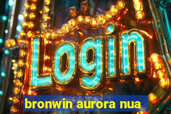 bronwin aurora nua