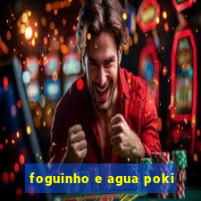 foguinho e agua poki