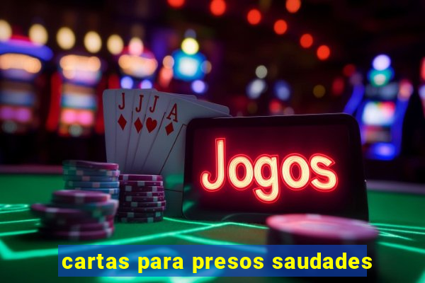 cartas para presos saudades