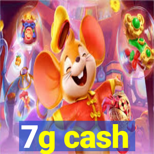 7g cash