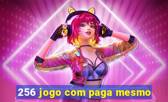 256 jogo com paga mesmo