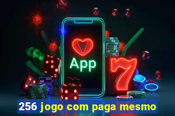 256 jogo com paga mesmo