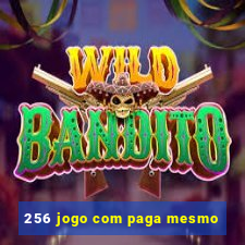 256 jogo com paga mesmo