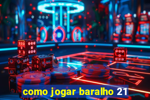 como jogar baralho 21