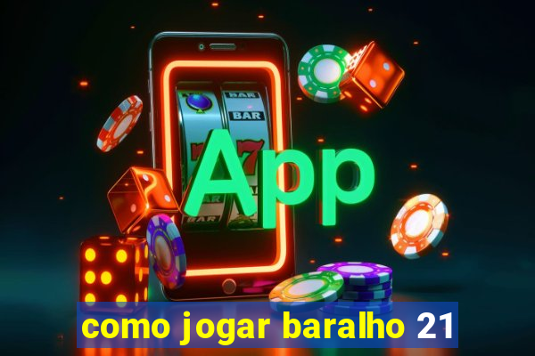 como jogar baralho 21
