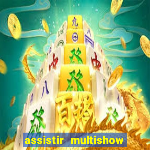 assistir multishow ao vivo de graça