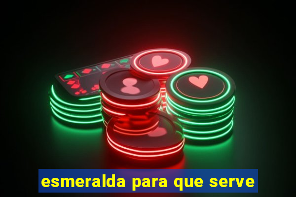 esmeralda para que serve