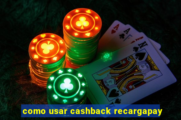 como usar cashback recargapay