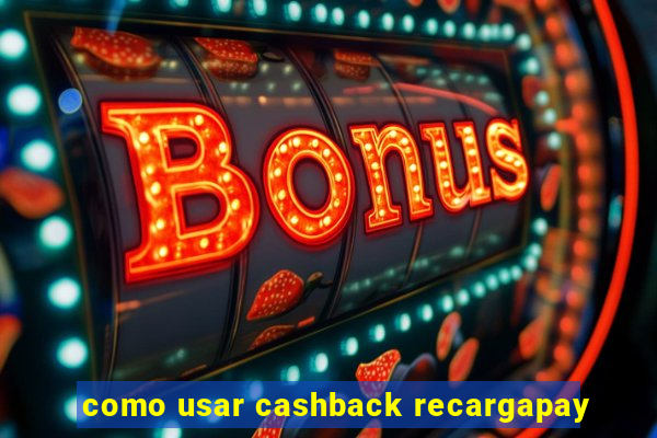 como usar cashback recargapay