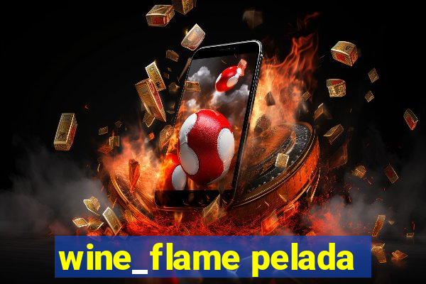 wine_flame pelada