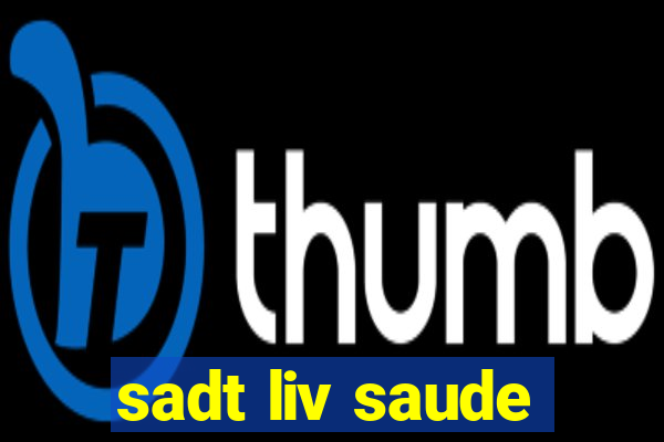 sadt liv saude