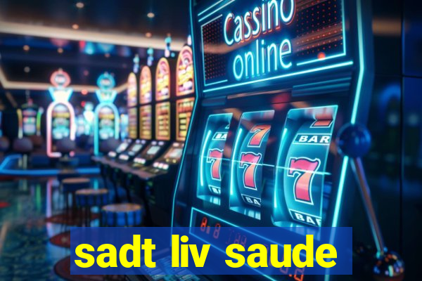 sadt liv saude