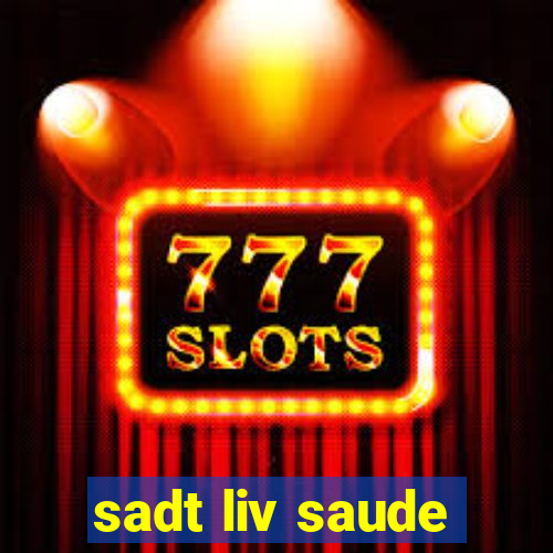 sadt liv saude