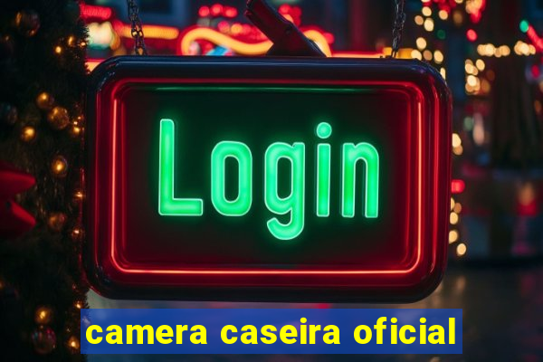 camera caseira oficial