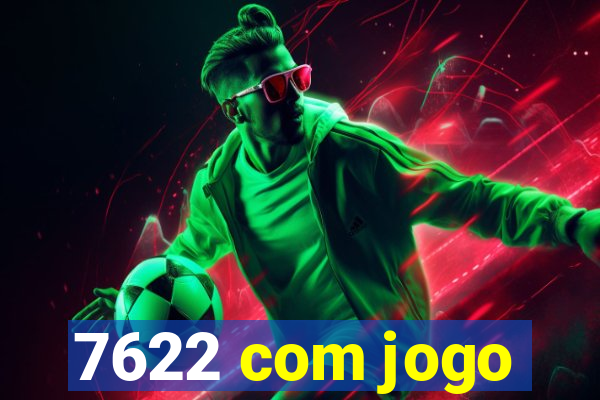 7622 com jogo