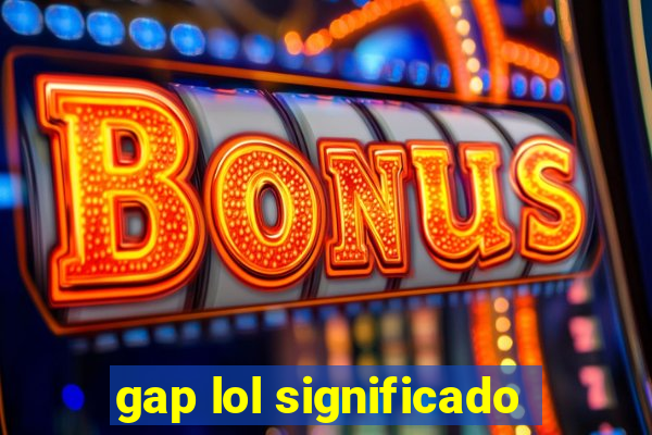 gap lol significado