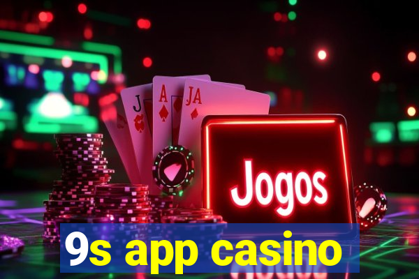 9s app casino