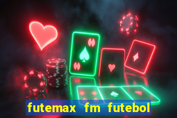 futemax fm futebol ao vivo