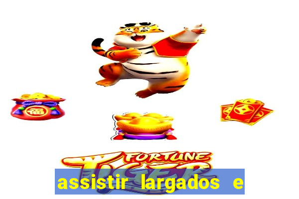 assistir largados e pelados a tribo
