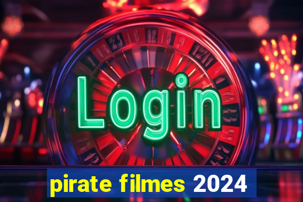 pirate filmes 2024