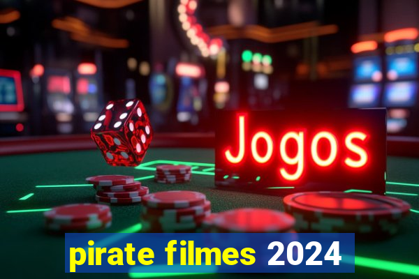 pirate filmes 2024