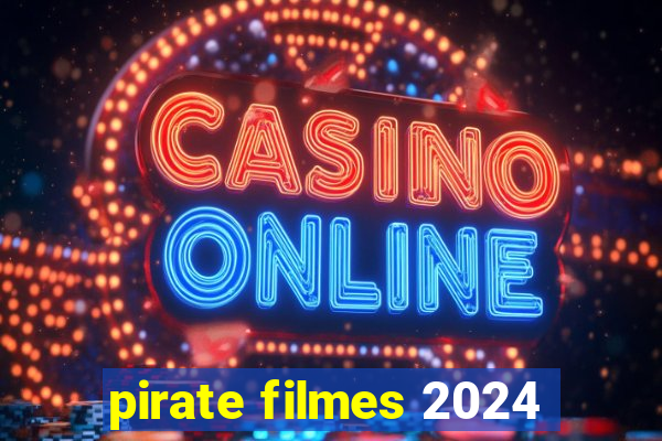 pirate filmes 2024