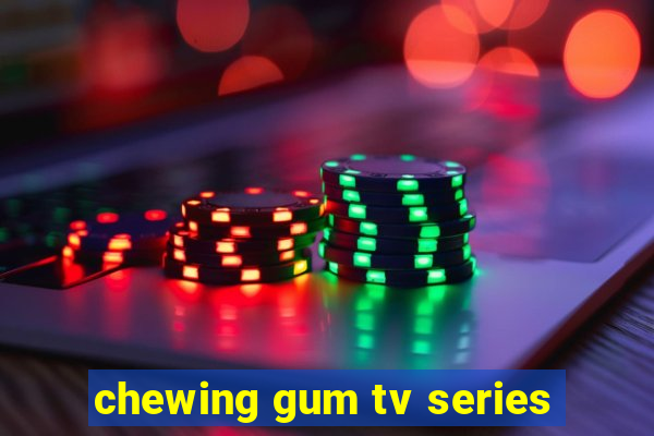 chewing gum tv series