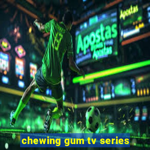 chewing gum tv series