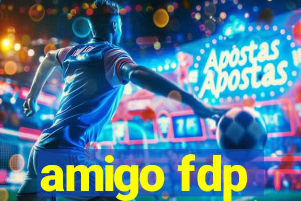 amigo fdp