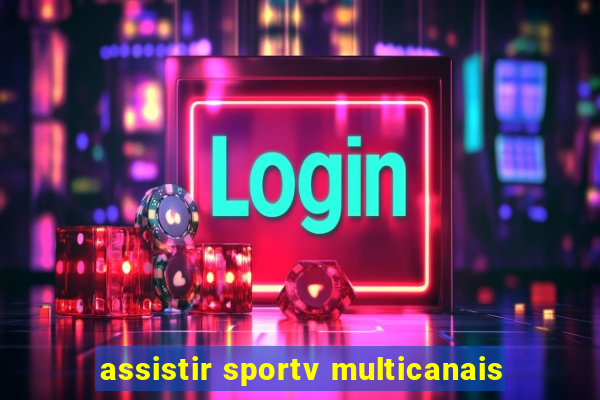 assistir sportv multicanais