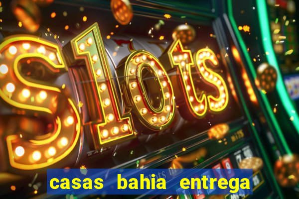 casas bahia entrega de domingo