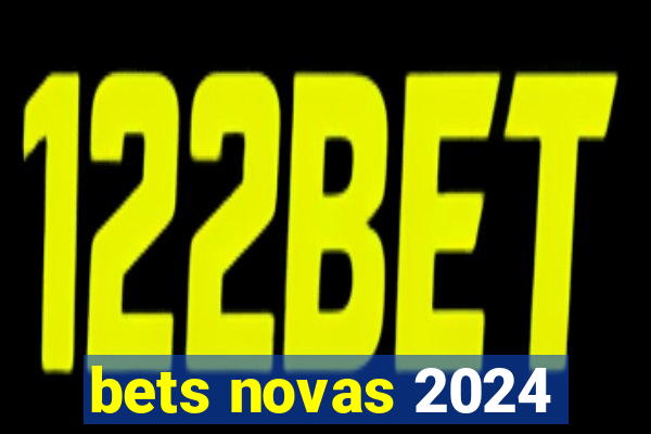 bets novas 2024
