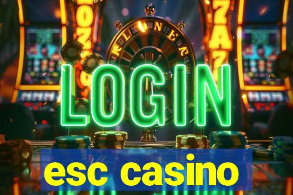esc casino