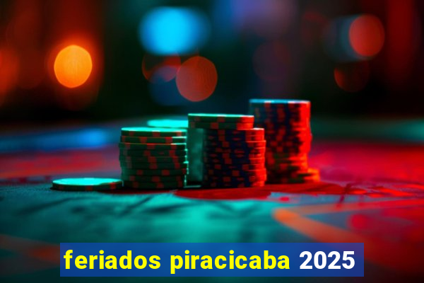 feriados piracicaba 2025
