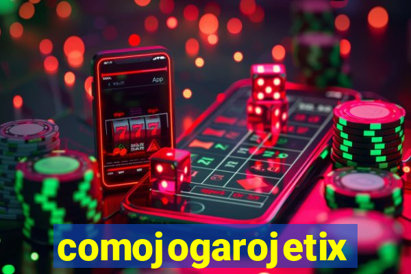 comojogarojetix