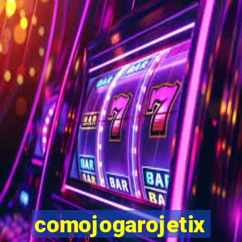comojogarojetix