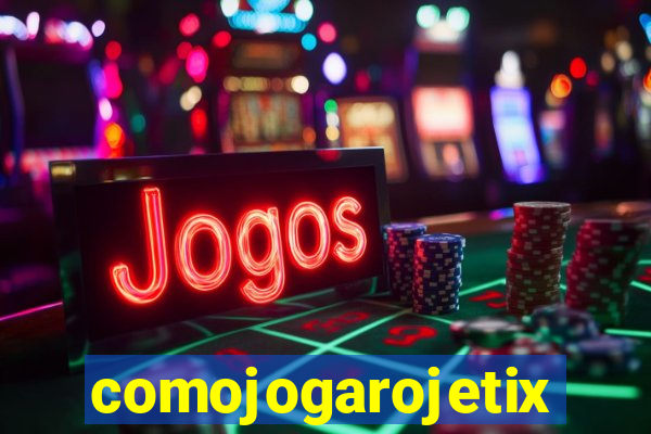 comojogarojetix