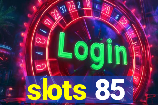slots 85