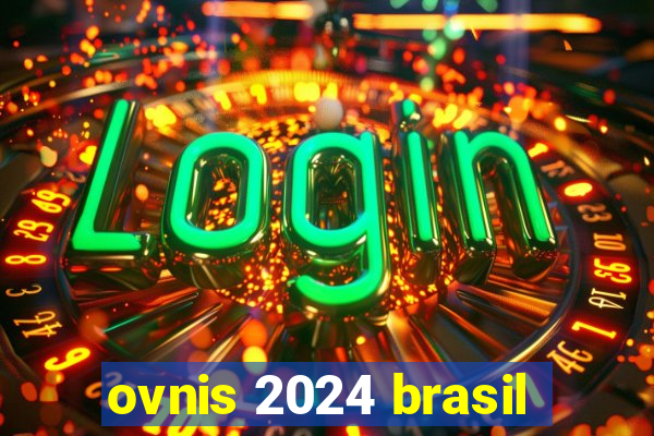 ovnis 2024 brasil