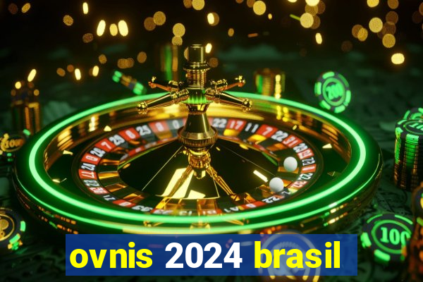 ovnis 2024 brasil