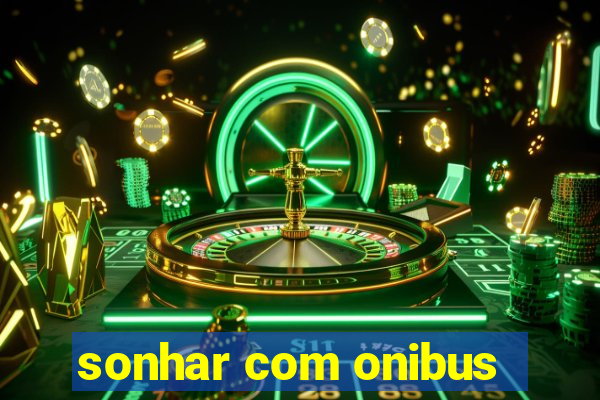 sonhar com onibus