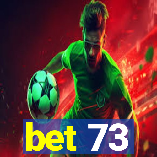 bet 73
