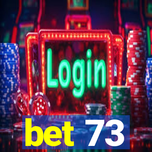 bet 73