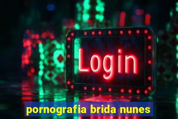 pornografia brida nunes